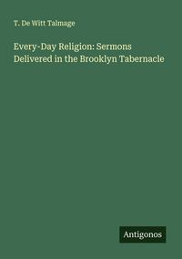 Produktbild: Every-Day Religion: Sermons Delivered in the Brooklyn Tabernacle
