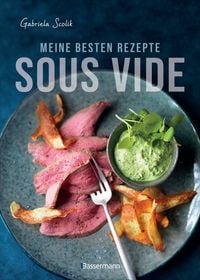 Produktbild: Sous Vide - Die besten Rezepte f&uuml;r zartes Fleisch, saftigen Fisch und aromatisches Gem&uuml;se