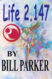 Produktbild: Life 2.147 (Scifi Short Stories by Bill Parker, #1)