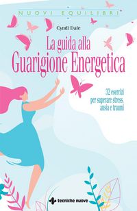 Produktbild: La guida alla guarigione energetica. 32 esercizi per superare stress, ansia e traumi