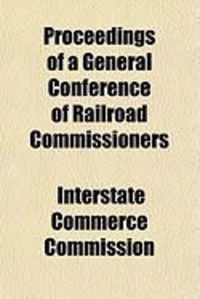 Produktbild: Proceedings of a General Conference of Railroad Commissioners