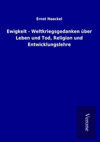 Produktbild: Ewigkeit - Weltkriegsgedanken &uuml;ber Leben und Tod, Religion und Entwicklungslehre