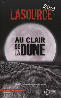 Produktbild: Les Chroniques Policieres de Biscarosse T.3 ; au Clair de la Dune