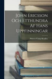 Produktbild: John Ericsson Och Etthundra Af Hans Uppfinningar