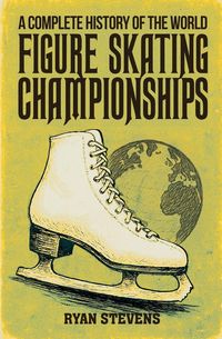 Produktbild: A Complete History of the World Figure Skating Championships