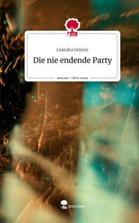 Produktbild: Die nie endende Party. Life is a Story - story.one