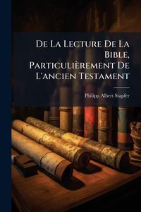 Produktbild: De La Lecture De La Bible, Particuli&egrave;rement De L'ancien Testament