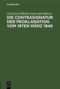 Produktbild: Die Contrasignatur der Proklamation vom 18ten M&auml;rz 1848