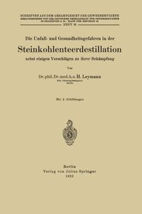 Produktbild: Die Unfall- und Gesundheitsgefahren in der Steinkohlenteerdestillation nebst einigen Vorschl&auml;gen zu ihrer Bek&auml;mpfung