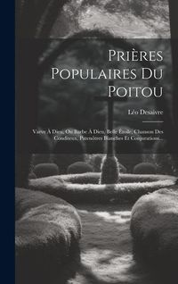 Produktbild: Pri&egrave;res Populaires Du Poitou: Varve &Agrave; Dieu, Ou Barbe &Agrave; Dieu, Belle &Eacute;toile, Chanson Des Conditeux, Paten&ocirc;tres Blanches Et Conjurations...