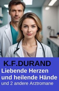 Produktbild: Liebende Herzen und heilende H&auml;nde und 2 andere Arztromane