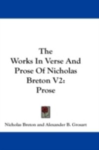 Produktbild: The Works in Verse and Prose of Nicholas Breton V2: Prose