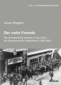 Produktbild: Der nahe Fremde: Der amerikanische Western in den Kinos der Bundesrepublik Deutschland (1948-1960)