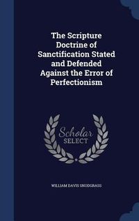 Produktbild: The Scripture Doctrine of Sanctification Stated and Defended Against the Error of Perfectionism