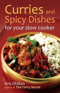 Produktbild: Dhillon, K: Curries and Spicy Dishes for Your Slow Cooker