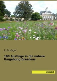 Produktbild: 100 Ausfl&uuml;ge in die n&auml;here Umgebung Dresdens