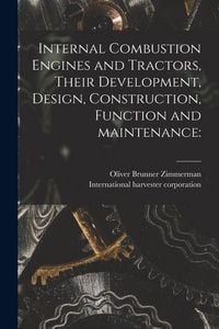 Produktbild: Internal Combustion Engines and Tractors, Their Development, Design, Construction, Function and Maintenance