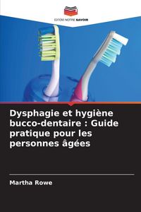 Produktbild: Dysphagie et hygi&egrave;ne bucco-dentaire : Guide pratique pour les personnes &acirc;g&eacute;es