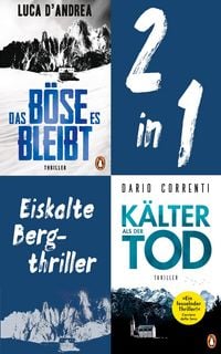 Produktbild: Eiskalte Bergthriller: Luca D'Andrea, Das B&ouml;se, es bleibt/ Dario Correnti, K&auml;lter als der Tod (2in1-Bundle)