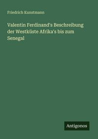Produktbild: Valentin Ferdinand's Beschreibung der Westk&uuml;ste Afrika's bis zum Senegal