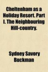 Produktbild: Cheltenham as a Holiday Resort (Volume 1); Part I. the Neighbouring Hill-Country