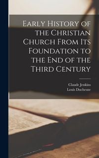 Produktbild: Early History of the Christian Church From its Foundation to the End of the Third Century