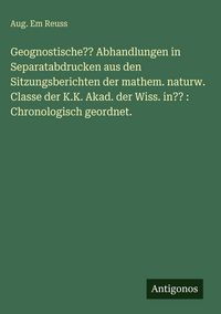 Produktbild: Geognostische?? Abhandlungen in Separatabdrucken aus den Sitzungsberichten der mathem. naturw. Classe der K.K. Akad. der Wiss. in?? : Chronologisch ge