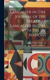 Produktbild: Lancaster in 1744. Journal of the Treaty at Lancaster in 1744, With the Six Nations
