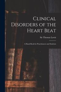 Produktbild: Clinical Disorders of the Heart Beat [microform]: a Hand Book for Practitioners and Students