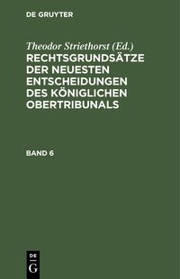 Produktbild: Rechtsgrunds&auml;tze der neuesten Entscheidungen des K&ouml;niglichen Ober-Tribunals. Band 6