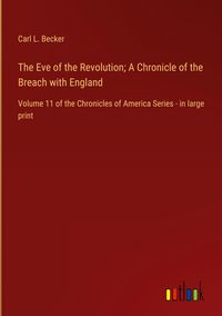 Produktbild: The Eve of the Revolution; A Chronicle of the Breach with England
