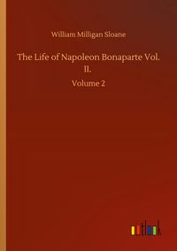 Produktbild: The Life of Napoleon Bonaparte Vol. II.