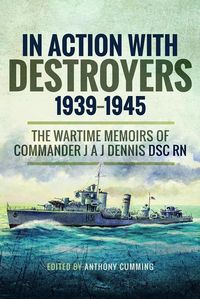 Bild vom Artikel In Action with Destroyers 1939-1945: The Wartime Memoirs of Commander J A J Dennis Dsc RN vom Autor Alec Dennis