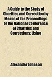 Produktbild: A Guide to the Study of Charities and Correction by Means of the Proceedings of the National Conference of Charities and Corrections; Using