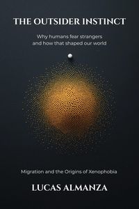 Produktbild: The Outsider Instinct: Why Humans Fear Strangers and How That Shaped Our World. Migration and the Origins of Xenophobia