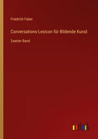 Produktbild: Conversations-Lexicon f&uuml;r Bildende Kunst