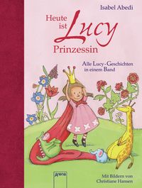 Bild vom Artikel Heute ist Lucy Prinzessin. Alle Lucy-Geschichten in einem Band vom Autor Isabel Abedi