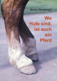 Bild vom Artikel Wo Hufe sind, ist auch ein Pferd vom Autor Antje Diewerge