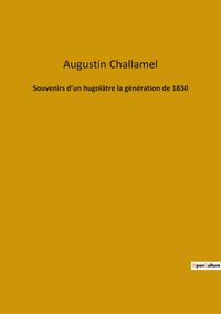 Produktbild: Souvenirs d'un hugol&acirc;tre la g&eacute;n&eacute;ration de 1830