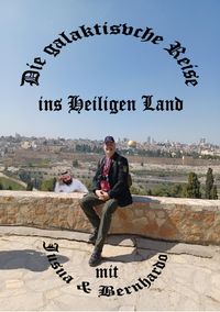 Produktbild: Die galaktische Reise ins Heiligen Land mit Bernhardo und Jusua