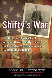 Bild vom Artikel Shifty's War: The Authorized Biography of Sergeant Darrell "Shifty" Powers, the Legendary Sharpshooter from the Band of Brothers vom Autor Marcus Brotherton