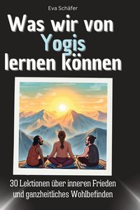 Produktbild: Was wir von Yogis lernen k&ouml;nnen