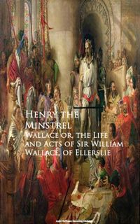 Produktbild: Wallace or, the Life and Acts of Sir William Wallace, of Ellerslie