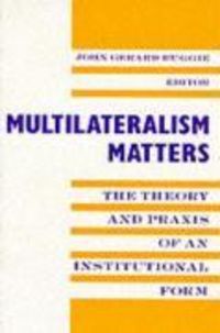 Produktbild: Ruggie, J: Multilateralism Matters - The Theory & Praxis of