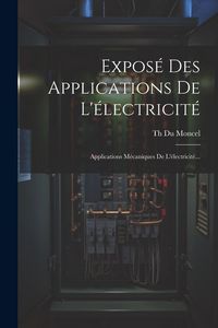 Produktbild: Expos&eacute; Des Applications De L'&eacute;lectricit&eacute;: Applications M&eacute;caniques De L'&eacute;lectricit&eacute;...