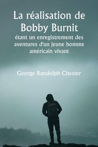 Produktbild: La r&eacute;alisation de Bobby Burnit &eacute;tant un enregistrement des aventures d'un jeune homme am&eacute;ricain vivant
