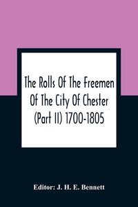 Produktbild: The Rolls Of The Freemen Of The City Of Chester (Part Ii) 1700-1805