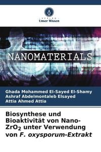Produktbild: Biosynthese und Bioaktivit&auml;t von Nano-ZrO2 unter Verwendung von F. oxysporum-Extrakt