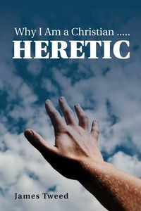 Produktbild: Why I Am a Christian ..... Heretic