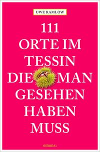 Bild vom Artikel 111 Orte im Tessin, die man gesehen haben muss vom Autor Uwe Ramlow